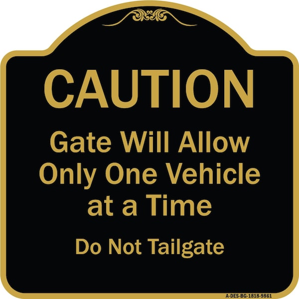 Designer Series-Caution Gate Will Allow One Vehicle Time Do Not Tail, 18" x 18", BG-1818-9861
